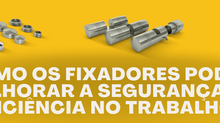 Como os fixadores podem melhorar a segurança e a eficiência no trabalho?